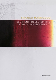 Franco Marrocco. Sedimenti dello spirito. Echi di San Benedetto - Librerie.coop