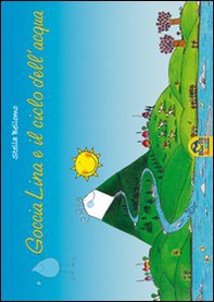 Goccia Lina e il ciclo dell'acqua - Librerie.coop