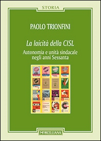 La laicità della CISL. Autonomia e unità sindacale negli anni Sessanta - Librerie.coop
