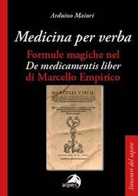 Medicina per verba. Formule magiche nel «De medicamentis liber» di Marcello Empirico - Librerie.coop