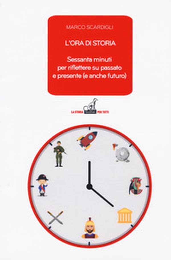 L'ora di storia. Sessanta minuti per riflettere su passato e presente (e anche futuro) - Librerie.coop L'ora di storia. Sessanta minuti per riflettere su passato e presente (e anche futuro) - Librerie.coop
