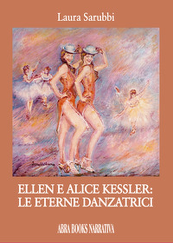 Ellen e Alice Kessler: le eterne danzatrici - Librerie.coop