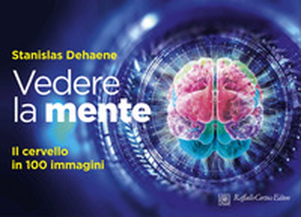 Vedere la mente. Il cervello in 100 immagini - Librerie.coop Vedere la mente. Il cervello in 100 immagini - Librerie.coop