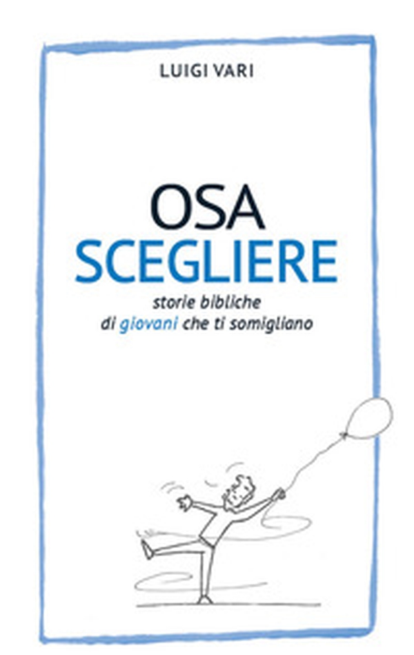 Osa scegliere. Storie bibliche di giovani che ti somigliano - Librerie.coop Osa scegliere. Storie bibliche di giovani che ti somigliano - Librerie.coop