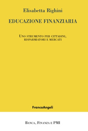 Educazione finanziaria. Uno strumento per cittadini, risparmiatori e mercati - Librerie.coop