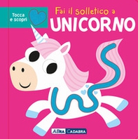 Fai il solletico a unicorno. Tocca e scopri - Librerie.coop