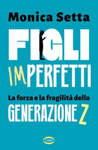 Figli imperfetti. La forza e la fragilità della Generazione Z - Librerie.coop