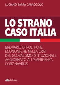 Lo strano caso Italia. Breviario di politiche economiche nella crisi del globalismo istituzionale aggiornato all'emergenza del Coronavirus - Librerie.coop