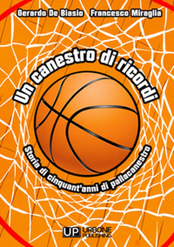 Un canestro di ricordi. Storia di cinquant'anni di pallacanestro - Librerie.coop Un canestro di ricordi. Storia di cinquant'anni di pallacanestro - Librerie.coop