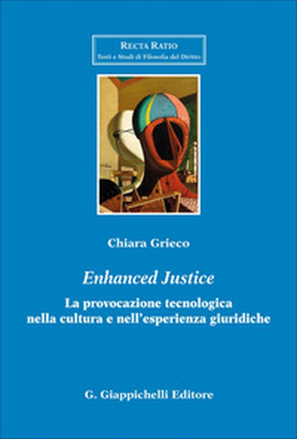 «Enhanced justice». La provocazione tecnologica nella cultura e nell'esperienza giuridiche - Librerie.coop