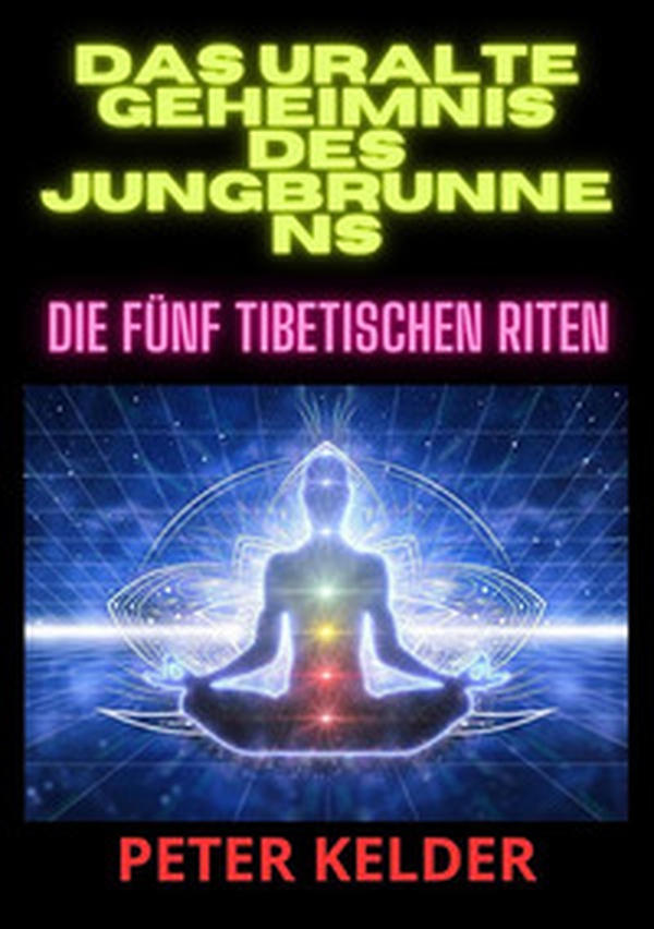 Das uralte geheimnis des jungbrunnens. Die fünf tibetischen Riten - Librerie.coop Das uralte geheimnis des jungbrunnens. Die fünf tibetischen Riten - Librerie.coop