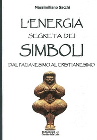 L'energia segreta dei simboli. Dal paganesimo al cristianesimo - Librerie.coop