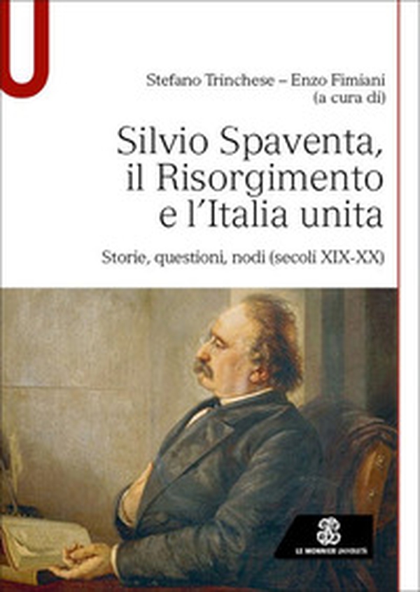 Silvio Spaventa, il Risorgimento e l'Italia unita. Storie, questioni, nodi (secoli XIX-XX) - Librerie.coop Silvio Spaventa, il Risorgimento e l'Italia unita. Storie, questioni, nodi (secoli XIX-XX) - Librerie.coop