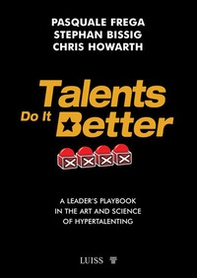 Talents do it better. A leader's playbook in the art and science of hypertalenting - Librerie.coop