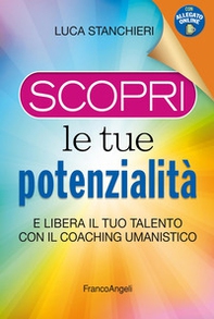 Scopri le tue potenzialità. E libera il tuo talento con il coaching umanistico - Librerie.coop