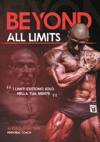 Beyond all limits. I limiti esistono solo nella tua mente - Librerie.coop
