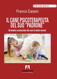 Il cane psicoterapeuta del suo «padrone». Un medico sconosciuto che cura le nostre nevrosi - Librerie.coop