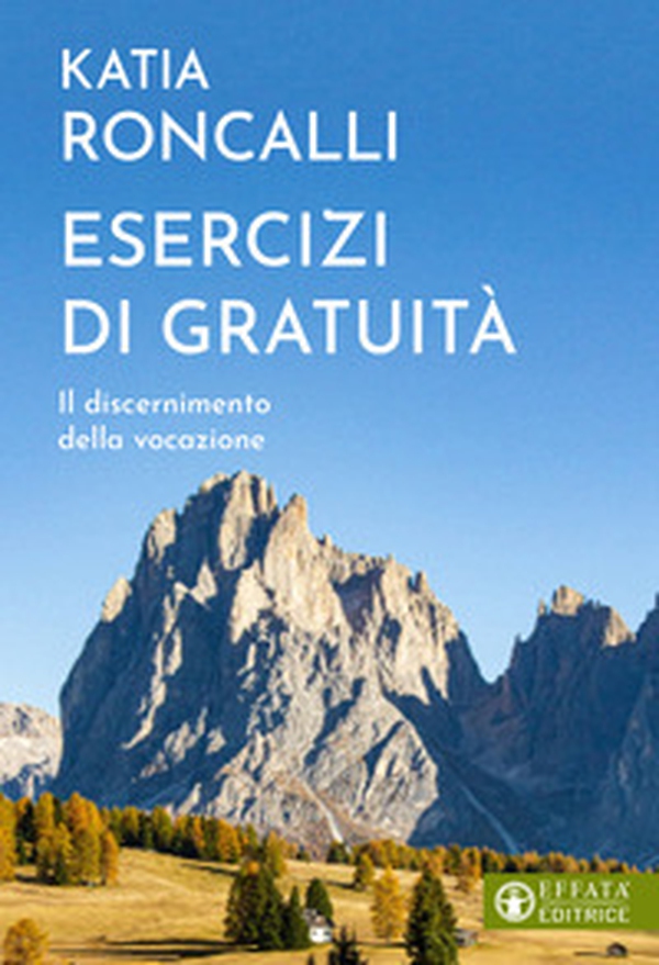 Esercizi di gratuità. Il discernimento della vocazione - Librerie.coop