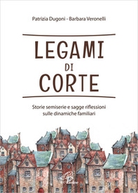 Legami di corte. Storie semiserie e sagge riflessioni sulle dinamiche familiari - Librerie.coop Legami di corte. Storie semiserie e sagge riflessioni sulle dinamiche familiari - Librerie.coop