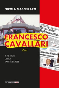 Francesco Cavallari. Il re Mida della sanità barese - Librerie.coop