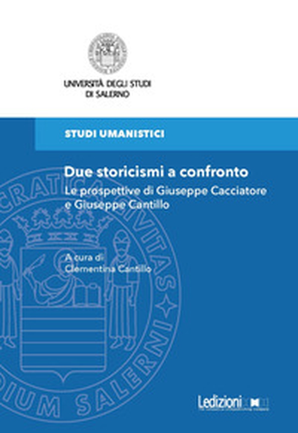 Due storicismi a confronto. Le prospettive di Giuseppe Cacciatore e Giuseppe Cantillo - Librerie.coop