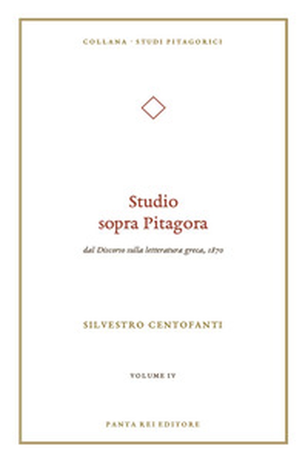 Studio sopra Pitagora. Dal «Discorso sulla letteratura greca», 1870 - Vol. IV - Librerie.coop