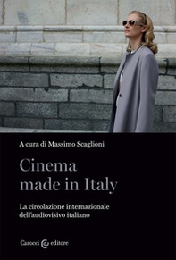 Cinema made in Italy. La circolazione internazionale dell'audiovisivo italiano - Librerie.coop