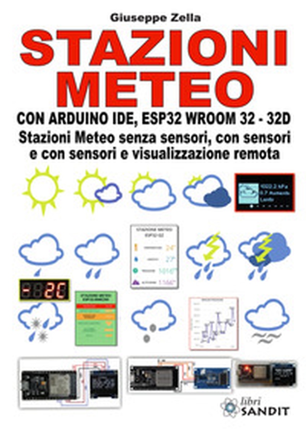 Stazioni meteo con Arduino IDE, ESP32 Wroom 32 - 32D. Stazioni meteo senza sensori, con sensori e con sensori e visualizzazione remota - Librerie.coop Stazioni meteo con Arduino IDE, ESP32 Wroom 32 - 32D. Stazioni meteo senza sensori, con sensori e con sensori e visualizzazione remota - Librerie.coop