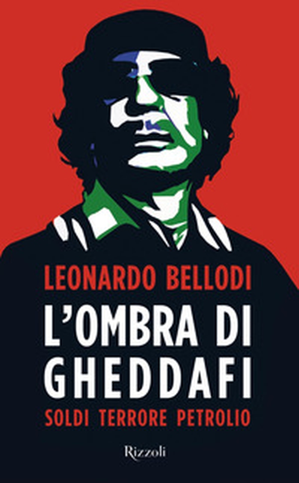 L'ombra di Gheddafi. Soldi, terrore, petrolio - Librerie.coop L'ombra di Gheddafi. Soldi, terrore, petrolio - Librerie.coop