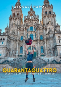 Quarantaquattro. Avanti e oltre sul Cammino di Santiago - Librerie.coop Quarantaquattro. Avanti e oltre sul Cammino di Santiago - Librerie.coop