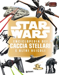 Star Wars. Enciclopedia dei caccia stellari e altri veicoli - Librerie.coop