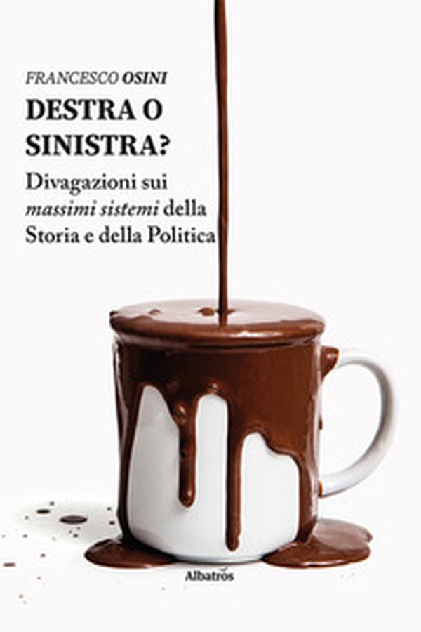 Destra o sinistra? Divagazioni sui massimi sistemi della storia e della politica - Librerie.coop Destra o sinistra? Divagazioni sui massimi sistemi della storia e della politica - Librerie.coop