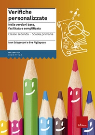 Verifiche personalizzate. Nelle versioni base, facilitata e semplificata. Classe 2ª della scuola primaria - Librerie.coop Verifiche personalizzate. Nelle versioni base, facilitata e semplificata. Classe 2ª della scuola primaria - Librerie.coop