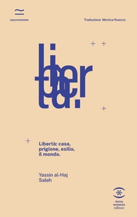 Libertà: casa, prigione, esilio, il mondo - Librerie.coop