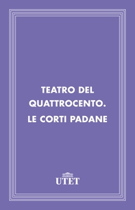Teatro del Quattrocento. Le corti padane - Librerie.coop