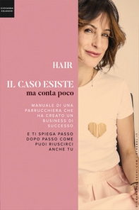 Hair. Il caso esiste ma conta poco. Il manuale di una parrucchiera che ha creato un business di successo e ti spiega passo dopo passo come puoi riuscirci anche tu - Librerie.coop Hair. Il caso esiste ma conta poco. Il manuale di una parrucchiera che ha creato un business di successo e ti spiega passo dopo passo come puoi riuscirci anche tu - Librerie.coop