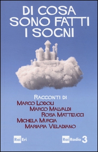 Di cosa sono fatti i sogni - Librerie.coop Di cosa sono fatti i sogni - Librerie.coop