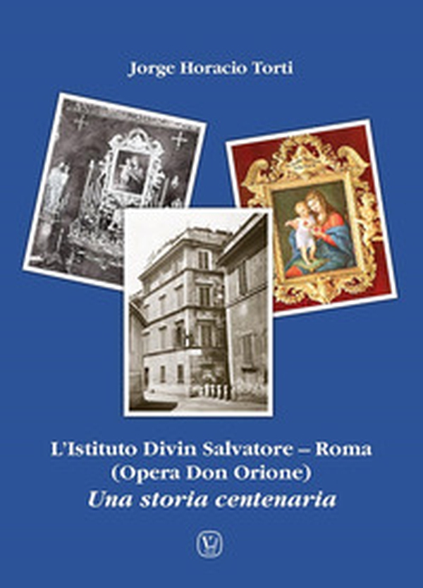 L'Istituto Divin Salvatore. Roma (Opera Don Orione). Una storia centenaria - Librerie.coop L'Istituto Divin Salvatore. Roma (Opera Don Orione). Una storia centenaria - Librerie.coop