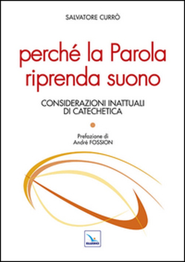 Perché la parola riprenda suono. Considerazioni inattuali di catechetica - Librerie.coop Perché la parola riprenda suono. Considerazioni inattuali di catechetica - Librerie.coop