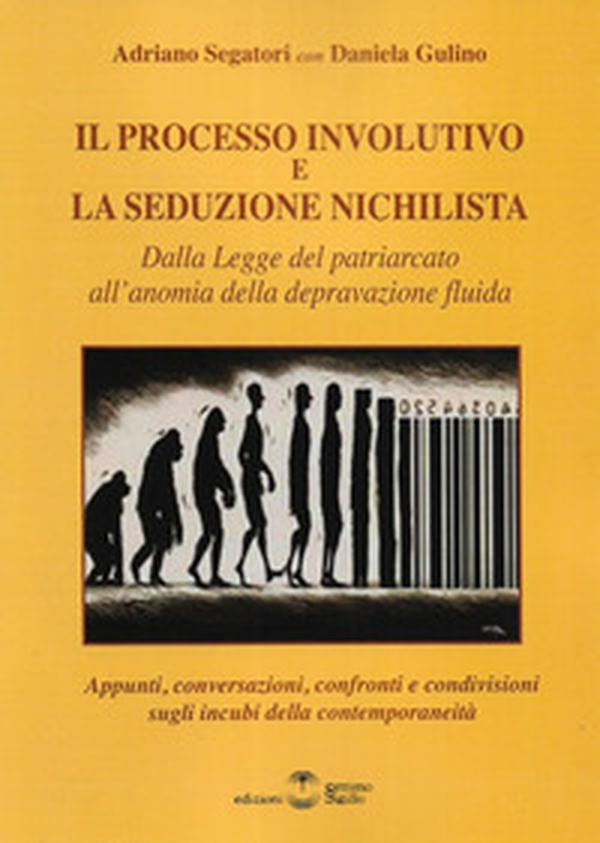 Il processo involutivo e la seduzione nichilista. Dalla legge del patriarcato all'anomia della depravazione fluida - Librerie.coop Il processo involutivo e la seduzione nichilista. Dalla legge del patriarcato all'anomia della depravazione fluida - Librerie.coop