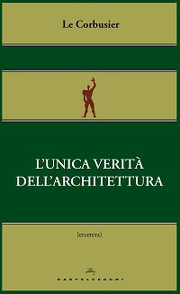 L'unica verità dell'architettura - Librerie.coop L'unica verità dell'architettura - Librerie.coop