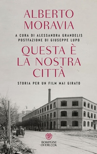 Questa è la nostra città. Storia per un film mai girato - Librerie.coop