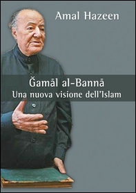 Gamal al-Banna. Una nuova visione dell'Islam - Librerie.coop