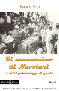 Il meccanico di Nuvolari e altri personaggi di genio - Librerie.coop