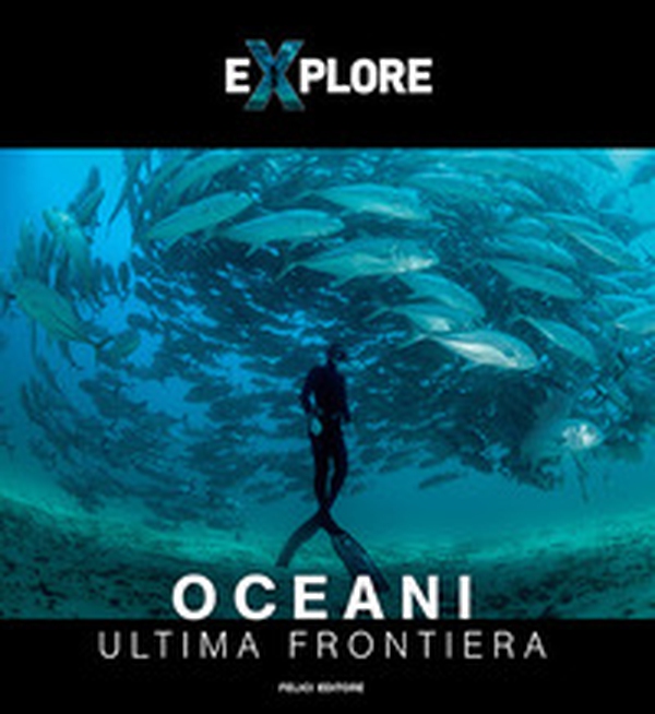 Explore. Oceani. Ultima frontiera. Ediz. italiana e inglese - Librerie.coop Explore. Oceani. Ultima frontiera. Ediz. italiana e inglese - Librerie.coop