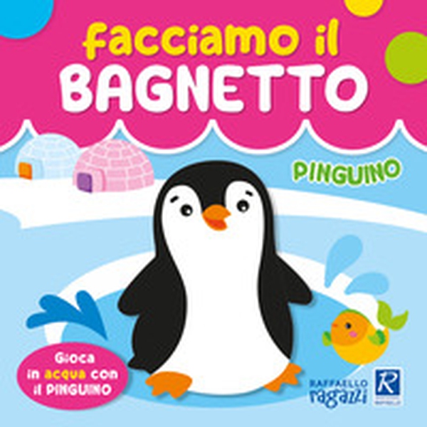 Pinguino. Facciamo il bagnetto - Librerie.coop Pinguino. Facciamo il bagnetto - Librerie.coop