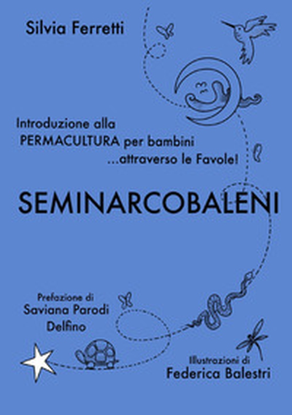 SeminArcobaleni. Introduzione alla permacultura per bambini... attraverso le favole - Librerie.coop SeminArcobaleni. Introduzione alla permacultura per bambini... attraverso le favole - Librerie.coop