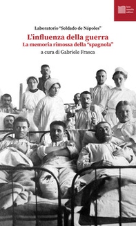 L'influenza della guerra. La memoria rimossa della «spagnola» - Librerie.coop