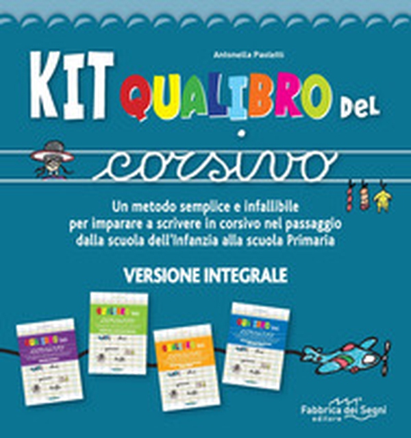 Kit Qualibro del corsivo. Un metodo semplice e infallibile per imparare a scrivere in corsivo nel passaggio dalla scuola dell'infanzia alla scuola primaria - Librerie.coop Kit Qualibro del corsivo. Un metodo semplice e infallibile per imparare a scrivere in corsivo nel passaggio dalla scuola dell'infanzia alla scuola primaria - Librerie.coop