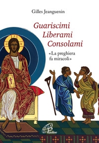 Guariscimi liberami consolami. «La preghiera fa miracoli» - Librerie.coop